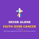 Never Alone Faith over Cancer